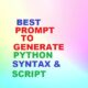 PYTHON SYNTAX & SCRIPT GENERATOR :CODE | ChatGPT PROMPT