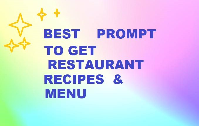 BEST PROMPT TO GET RESTAURANT RECIPES & MENU